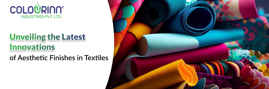 Unveiling the Latest Innovations of Aesthetic Finishes in Textiles