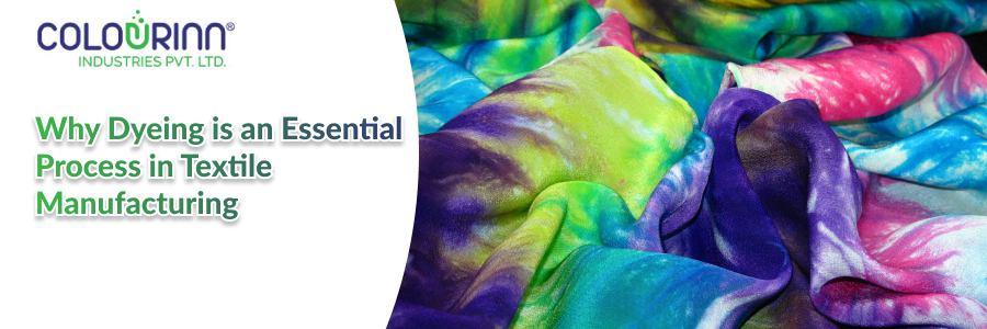 Why Dyeing is an Essential Process in Textile Manufacturing